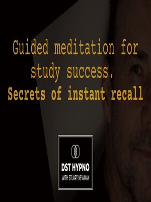 cover image of Guided meditation for study success. Secrets of instant recall--A guided meditation--DST Hypno with Stu Newman